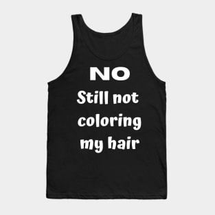 No. Still not coloring my hair Tank Top